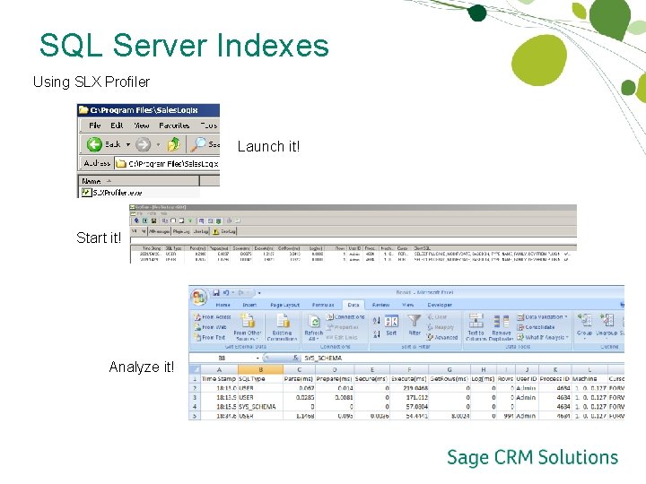 SQL Server Indexes Using SLX Profiler Launch it! Start it! Analyze it! 