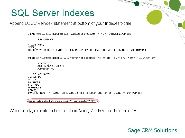 SQL Server Indexes Append DBCC Reindex statement at bottom of your Indexes. txt file