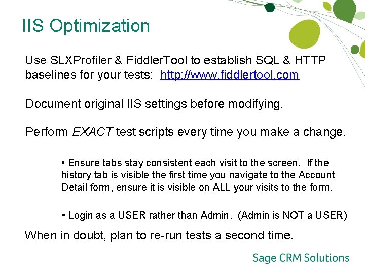 IIS Optimization Use SLXProfiler & Fiddler. Tool to establish SQL & HTTP baselines for