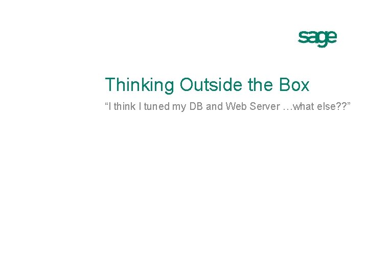 Thinking Outside the Box “I think I tuned my DB and Web Server …what