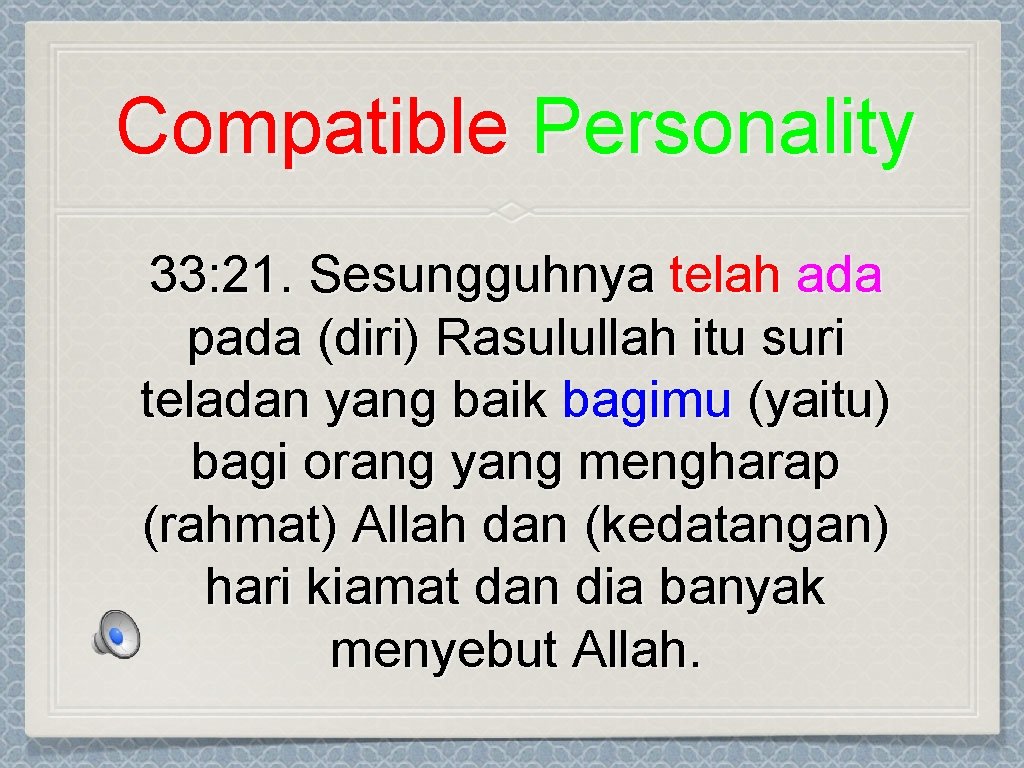 Compatible Personality 33: 21. Sesungguhnya telah ada pada (diri) Rasulullah itu suri teladan yang