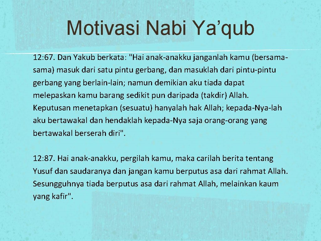 Motivasi Nabi Ya’qub 12: 67. Dan Yakub berkata: "Hai anak-anakku janganlah kamu (bersama) masuk