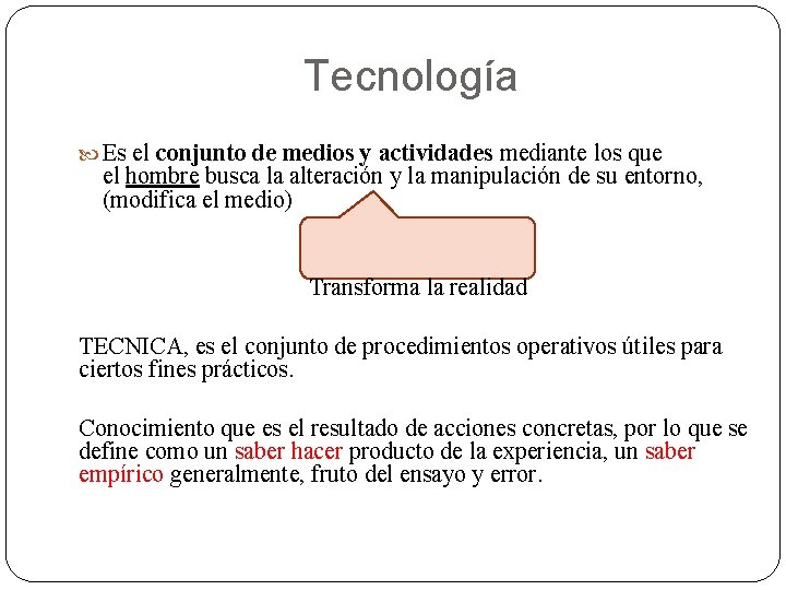 Tecnología Es el conjunto de medios y actividades mediante los que el hombre busca