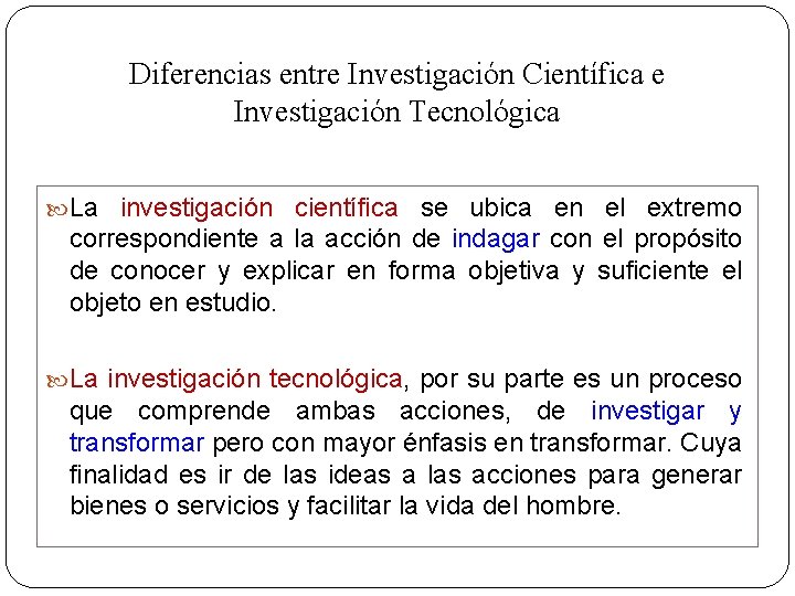 Diferencias entre Investigación Científica e Investigación Tecnológica La investigación científica se ubica en el