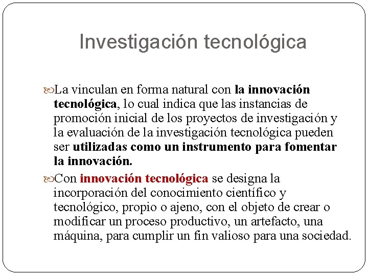 Investigación tecnológica La vinculan en forma natural con la innovación tecnológica, lo cual indica