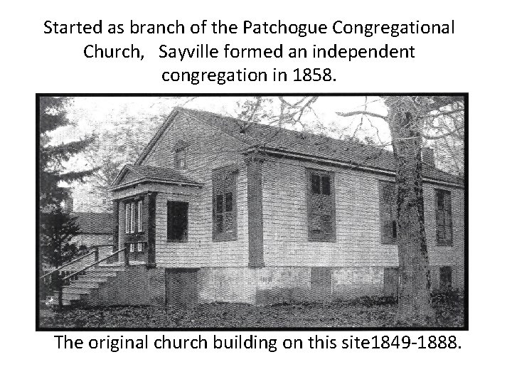 Started as branch of the Patchogue Congregational Church, Sayville formed an independent congregation in