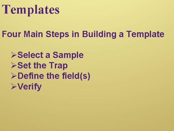 Templates Four Main Steps in Building a Template ØSelect a Sample ØSet the Trap