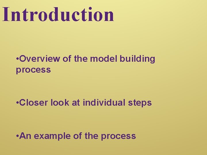 Introduction • Overview of the model building process • Closer look at individual steps