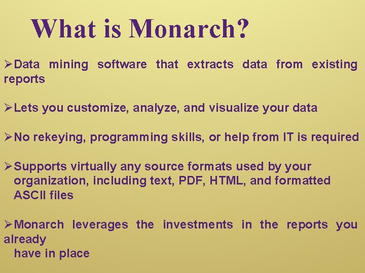What is Monarch? ØData mining software that extracts data from existing reports ØLets you