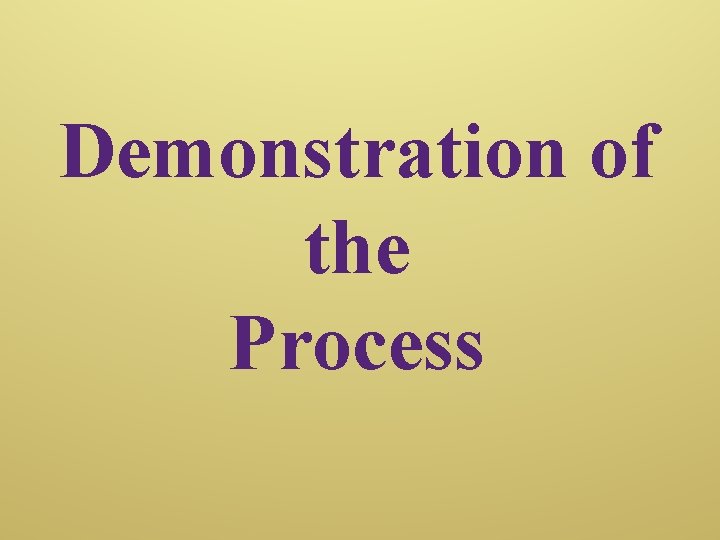 Demonstration of the Process 