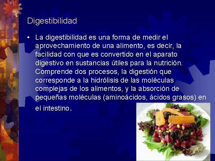 Digestibilidad • La digestibilidad es una forma de medir el aprovechamiento de una alimento,