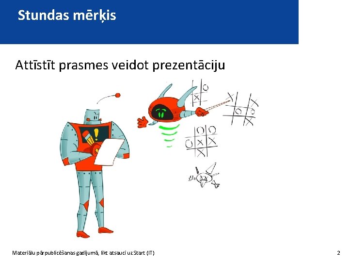 Stundas mērķis Attīstīt prasmes veidot prezentāciju Materiālu pārpublicēšanas gadījumā, likt atsauci uz Start (IT)