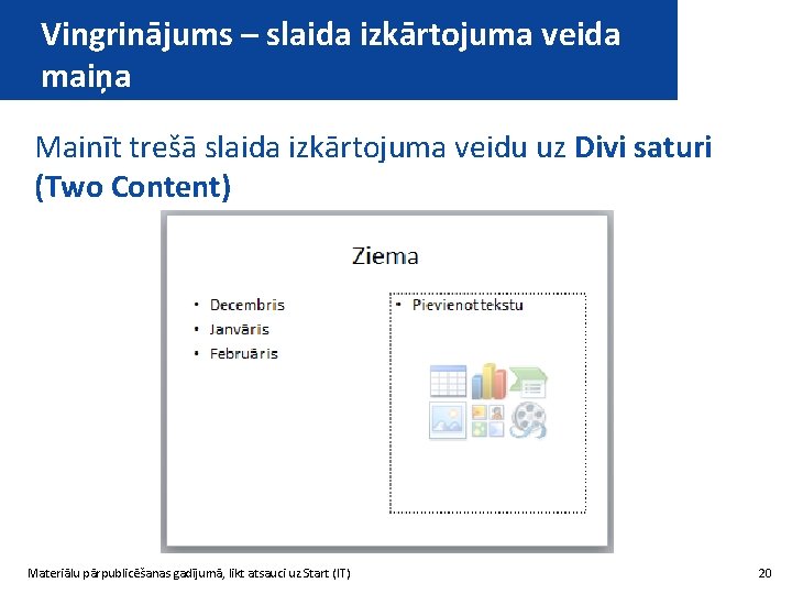 Vingrinājums – slaida izkārtojuma veida maiņa Mainīt trešā slaida izkārtojuma veidu uz Divi saturi