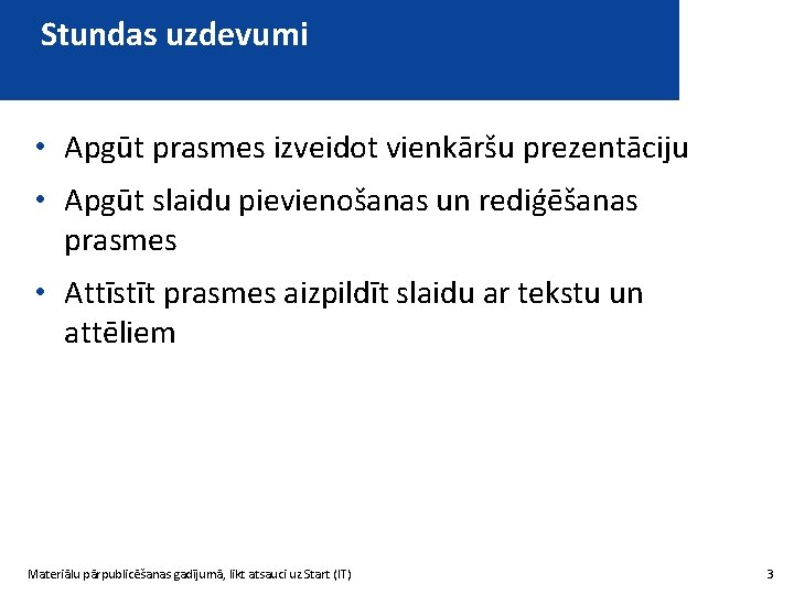 Stundas uzdevumi • Apgūt prasmes izveidot vienkāršu prezentāciju • Apgūt slaidu pievienošanas un rediģēšanas