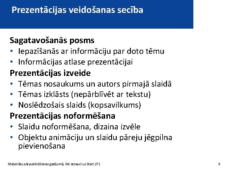 Prezentācijas veidošanas secība Sagatavošanās posms • Iepazīšanās ar informāciju par doto tēmu • Informācijas