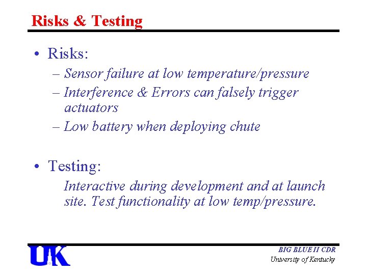 Risks & Testing • Risks: – Sensor failure at low temperature/pressure – Interference &