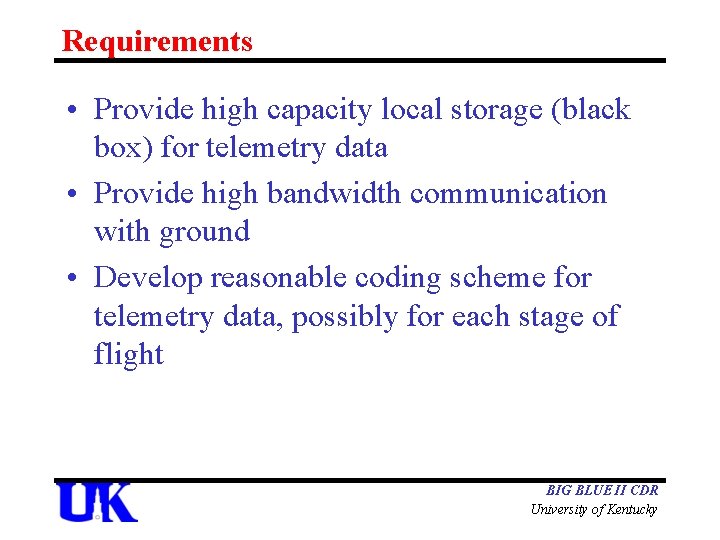 Requirements • Provide high capacity local storage (black box) for telemetry data • Provide