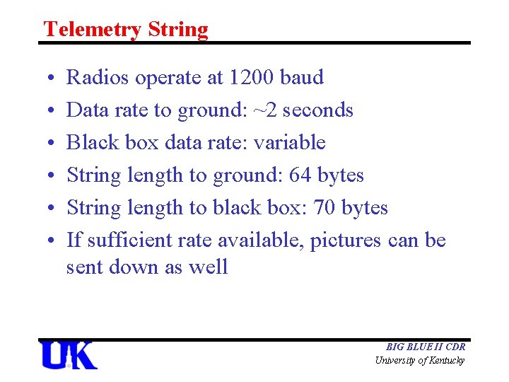 Telemetry String • • • Radios operate at 1200 baud Data rate to ground: