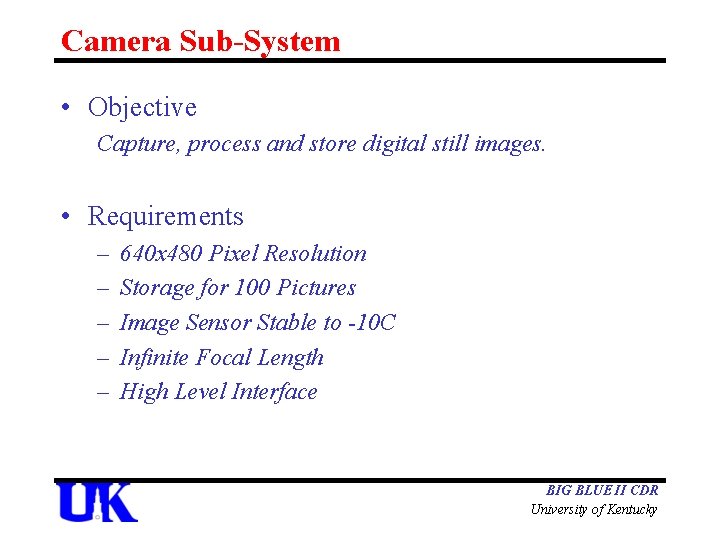 Camera Sub-System • Objective Capture, process and store digital still images. • Requirements –