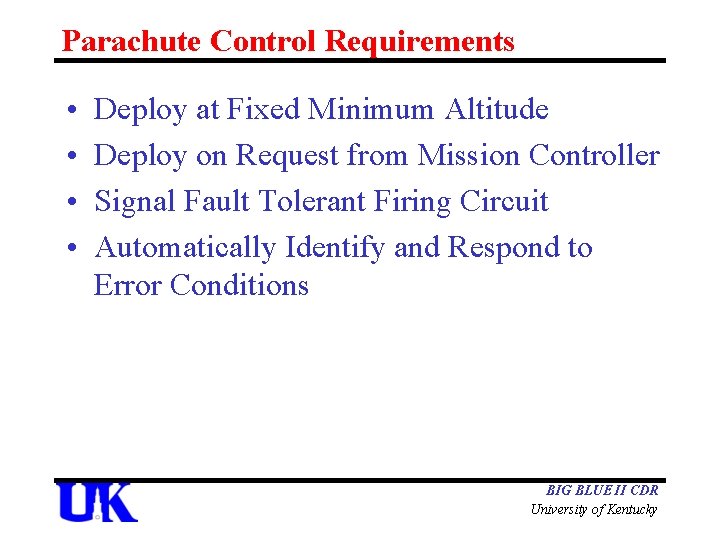 Parachute Control Requirements • • Deploy at Fixed Minimum Altitude Deploy on Request from