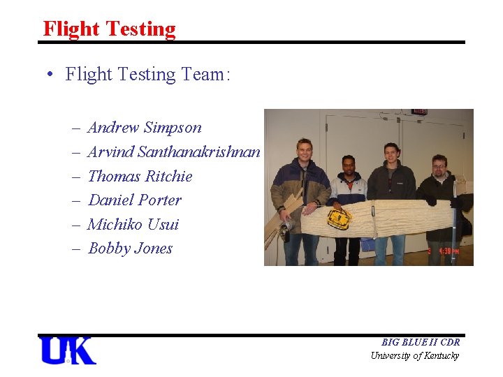 Flight Testing • Flight Testing Team: – – – Andrew Simpson Arvind Santhanakrishnan Thomas