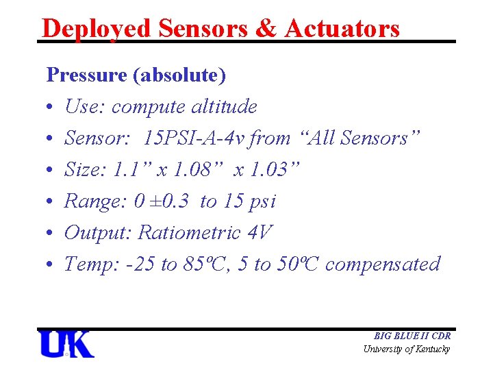 Deployed Sensors & Actuators Pressure (absolute) • Use: compute altitude • Sensor: 15 PSI-A-4