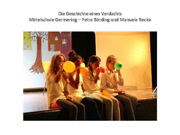 Die Geschichte eines Verdachts Mittelschule Germering – Petra Börding und Manuela Recke 