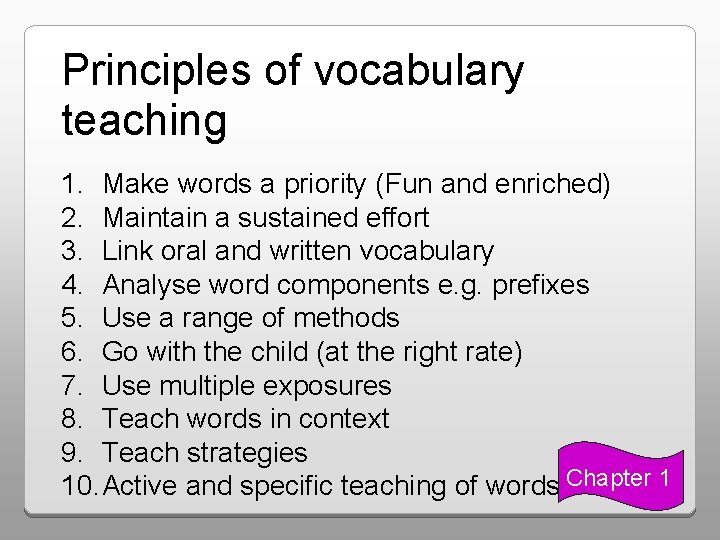 Principles of vocabulary teaching 1. Make words a priority (Fun and enriched) 2. Maintain