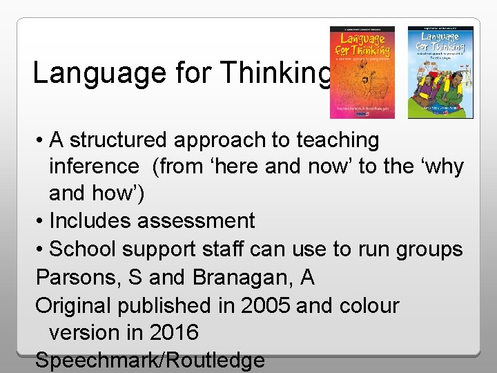 Language for Thinking • A structured approach to teaching inference (from ‘here and now’