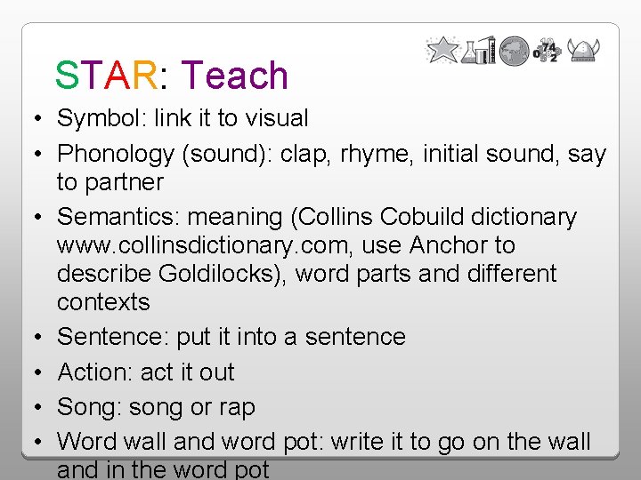 STAR: Teach • Symbol: link it to visual • Phonology (sound): clap, rhyme, initial