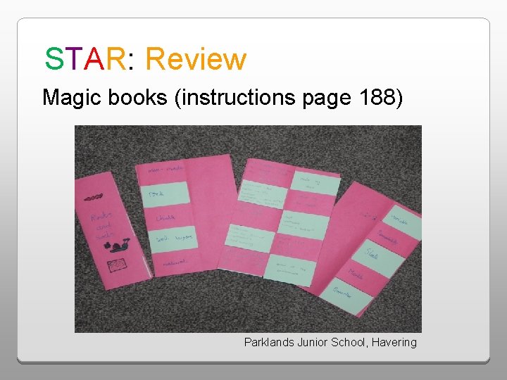 STAR: Review Magic books (instructions page 188) Parklands Junior School, Havering 