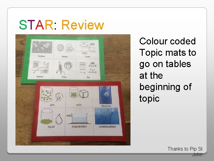 STAR: Review Colour coded Topic mats to go on tables at the beginning of