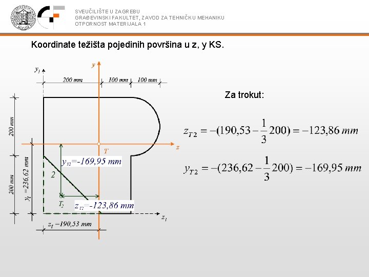 SVEUČILIŠTE U ZAGREBU GRAĐEVINSKI FAKULTET, ZAVOD ZA TEHNIČKU MEHANIKU OTPORNOST MATERIJALA 1 Koordinate težišta