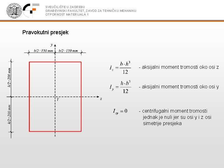 SVEUČILIŠTE U ZAGREBU GRAĐEVINSKI FAKULTET, ZAVOD ZA TEHNIČKU MEHANIKU OTPORNOST MATERIJALA 1 Pravokutni presjek