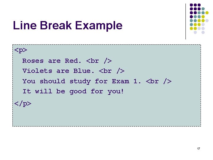 Line Break Example <p> Roses are Red. Violets are Blue. You should study for