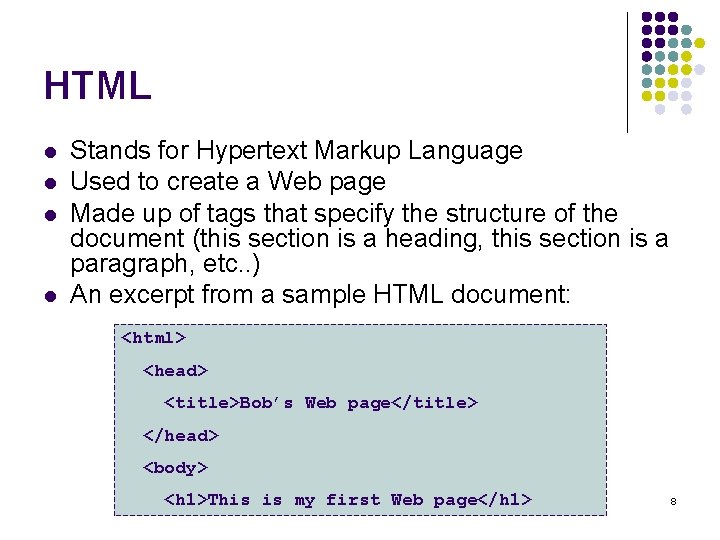 HTML l l Stands for Hypertext Markup Language Used to create a Web page