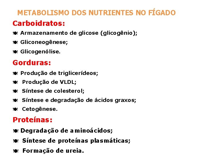 METABOLISMO DOS NUTRIENTES NO FÍGADO Carboidratos: ä Armazenamento de glicose (glicogênio); ä Gliconeogênese; ä