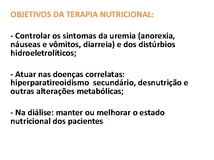 OBJETIVOS DA TERAPIA NUTRICIONAL: - Controlar os sintomas da uremia (anorexia, náuseas e vômitos,