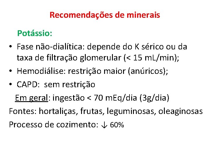 Recomendações de minerais Potássio: • Fase não-dialítica: depende do K sérico ou da taxa