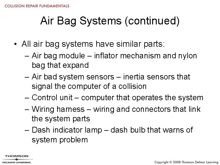 Air Bag Systems (continued) • All air bag systems have similar parts: – Air