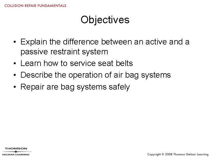 Objectives • Explain the difference between an active and a passive restraint system •