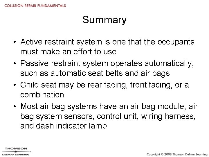 Summary • Active restraint system is one that the occupants must make an effort
