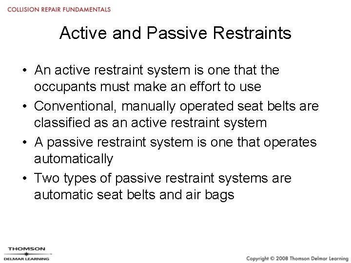 Active and Passive Restraints • An active restraint system is one that the occupants