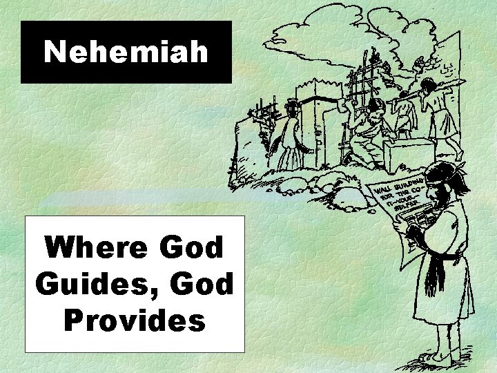 Nehemiah Where God Guides, God Provides 