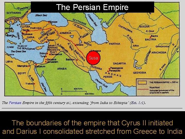 The Persian Empire Susa The boundaries of the empire that Cyrus II initiated and