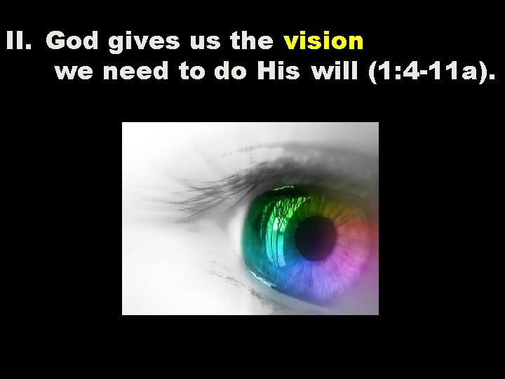 II. God gives us the vision we need to do His will (1: 4