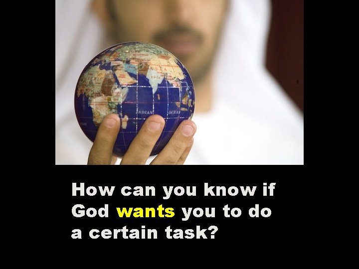 How can you know if God wants you to do a certain task? 