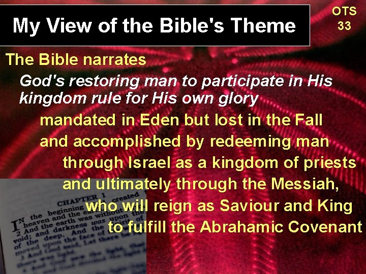 My View of the Bible's Theme OTS 33 The Bible narrates God's restoring man