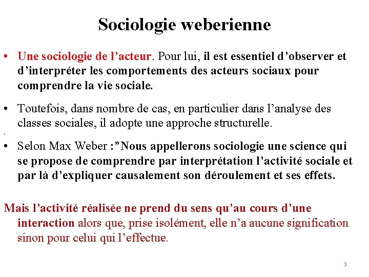 Sociologie weberienne • Une sociologie de l’acteur. Pour lui, il est essentiel d’observer et