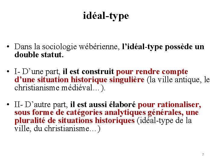 idéal-type • Dans la sociologie wébérienne, l’idéal-type possède un double statut. • I- D’une